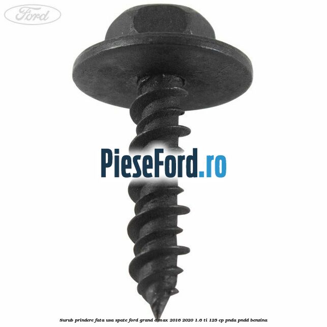Surub prindere fata usa spate Ford Grand C-Max 2016-2020 1.6 Ti 125 cp PNDA, PNDD benzina