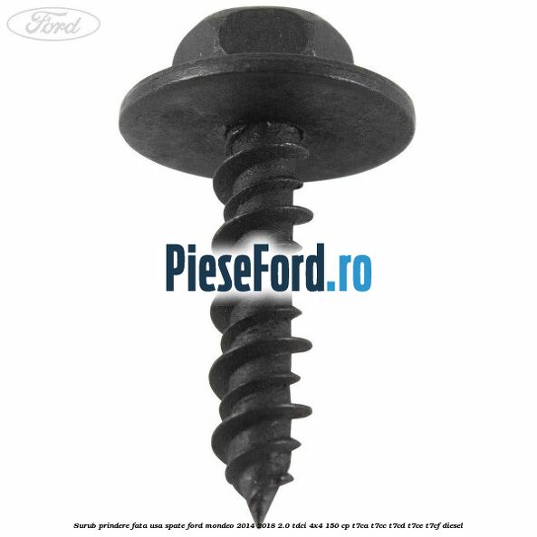 Surub prindere fata usa spate Ford Mondeo 2014-2018 2.0 TDCi 4x4 150 cp Surub prindere fata usa spate Ford Mondeo 2014-2018 2.0 TDCi 4x4 150 cp T7CA, T7CC, T7CD, T7CE, T7CF diesel