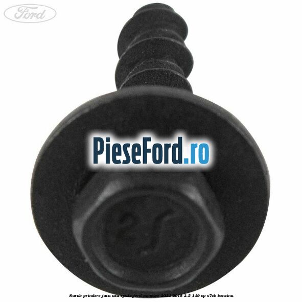 Surub prindere fata usa spate Ford Mondeo 2014-2018 2.5 149 cp S7CB benzina