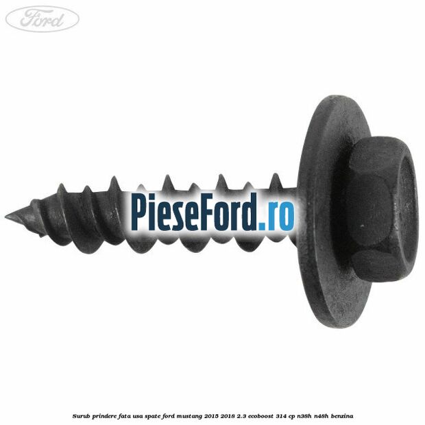 Surub prindere fata usa spate Ford Mustang 2015-2018 2.3 EcoBoost 314 cp N38H, N48H benzina