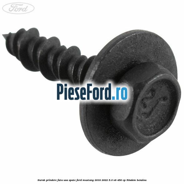 Surub prindere fata usa spate Ford Mustang 2018-2022 5.0 V8 450 cp 50SDEM benzina