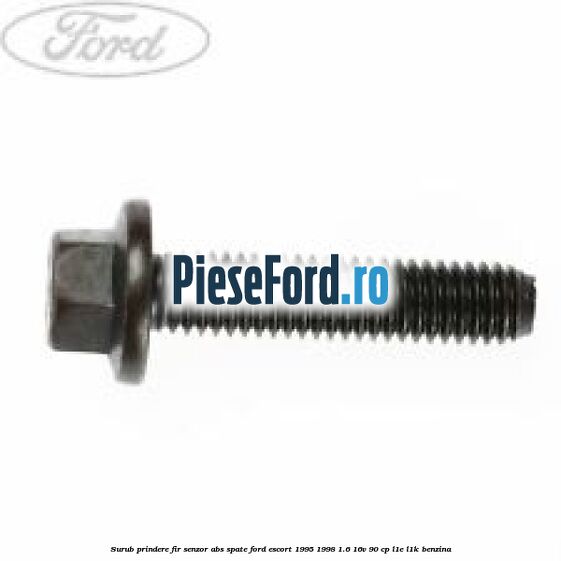 Surub prindere fir senzor ABS spate Ford Escort 1995-1998 1.6 16V 90 cp L1E, L1K benzina