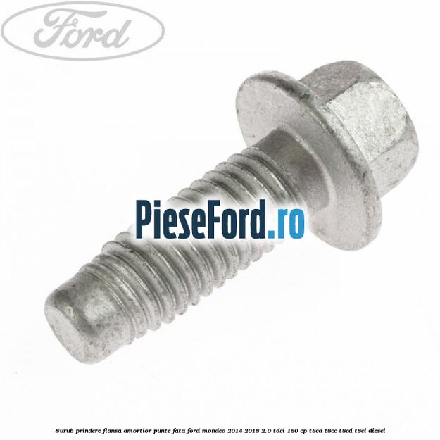 Surub prindere flansa amortior punte fata Ford Mondeo 2014-2018 2.0 TDCi 180 cp T8CA, T8CC, T8CD, T8CL diesel
