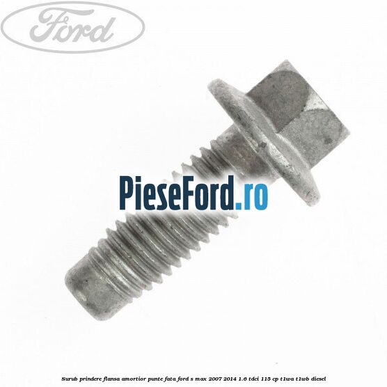 Surub prindere flansa amortior punte fata Ford S-Max 2007-2014 1.6 TDCi 115 cp T1WA, T1WB diesel