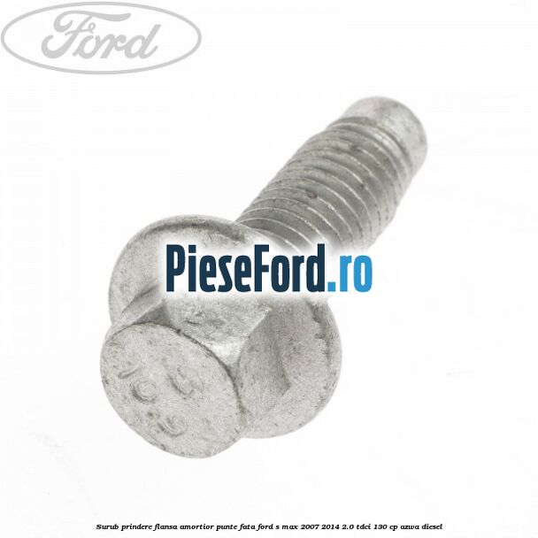 Surub prindere flansa amortior punte fata Ford S-Max 2007-2014 2.0 TDCi 130 cp AZWA diesel