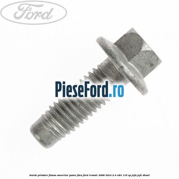Surub prindere flansa amortior punte fata Ford Transit 2006-2014 2.4 TDCi 115 cp JXFA, JXFC diesel