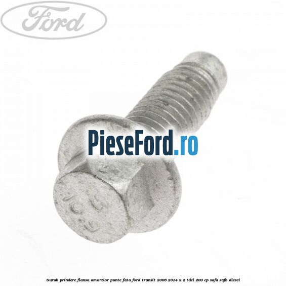 Surub prindere flansa amortior punte fata Ford Transit 2006-2014 3.2 TDCi 200 cp SAFA, SAFB diesel