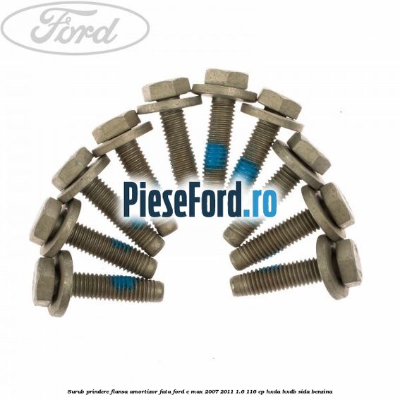 Surub prindere flansa amortizor fata Ford C-Max 2007-2011 1.6 116 cp Surub prindere flansa amortizor fata Ford C-Max 2007-2011 1.6 116 cp HXDA, HXDB, SIDA benzina