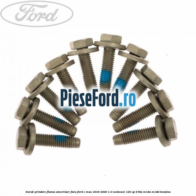 Surub prindere flansa amortizor fata Ford C-Max 2016-2020 1.0 EcoBoost 125 cp B7DA, M1DA, M1DD benzina