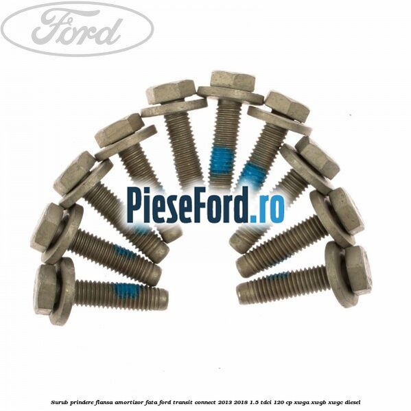 Surub prindere flansa amortizor fata Ford Transit Connect 2013-2018 1.5 TDCi 120 cp XWGA, XWGB, XWGC diesel