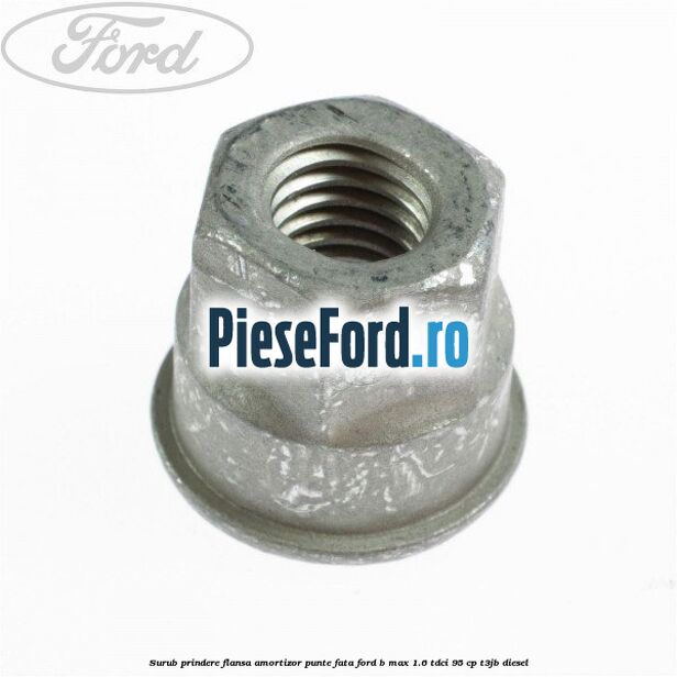 Surub prindere flansa amortizor punte fata Ford B-Max 1.6 TDCi 95 cp T3JB diesel