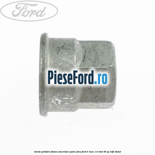 Surub prindere flansa amortizor punte fata Ford B-Max 1.6 TDCi 95 cp T3JB diesel