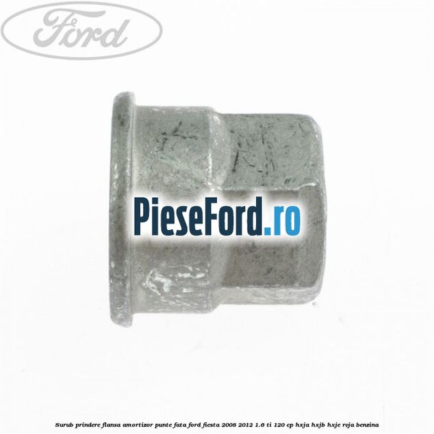 Surub prindere flansa amortizor punte fata Ford Fiesta 2008-2012 1.6 Ti 120 cp HXJA, HXJB, HXJE, RVJA benzina