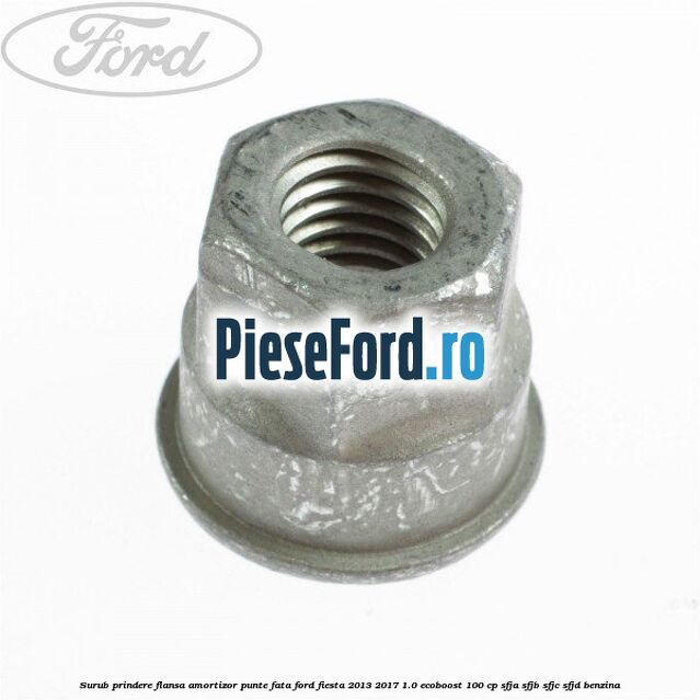 Surub prindere flansa amortizor punte fata Ford Fiesta 2013-2017 1.0 EcoBoost 100 cp SFJA, SFJB, SFJC, SFJD benzina