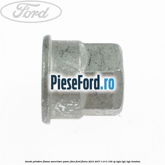 Surub prindere flansa amortizor punte fata Ford Fiesta 2013-2017 1.6 Ti 105 cp IQJA, IQJC, IQJE benzina