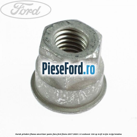 Surub prindere flansa amortizor punte fata Ford Fiesta 2017-2023 1.0 EcoBoost 124 cp M1JL, M1JM, M1JP benzina