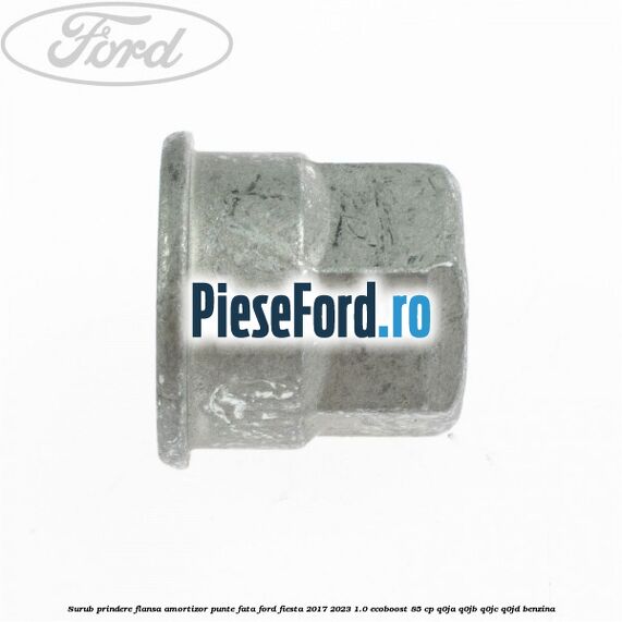 Surub prindere flansa amortizor punte fata Ford Fiesta 2017-2023 1.0 EcoBoost 85 cp Q0JA, Q0JB, Q0JC, Q0JD benzina