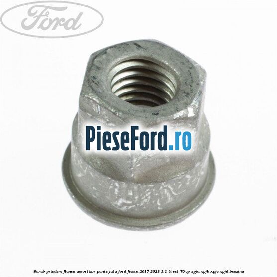 Surub prindere flansa amortizor punte fata Ford Fiesta 2017-2023 1.1 Ti-VCT 70 cp XPJA, XPJB, XPJC, XPJD benzina