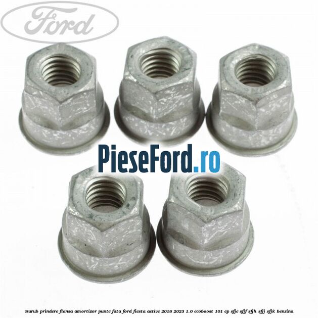 Surub prindere flansa amortizor punte fata Ford Fiesta Active 2018-2023 1.0 EcoBoost 101 cp SFJE, SFJF, SFJH, SFJJ, SFJK benzina