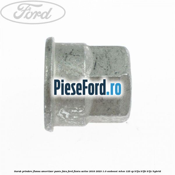 Surub prindere flansa amortizor punte fata Ford Fiesta Active 2018-2023 1.0 EcoBoost mHEV 125 cp B7JA, B7JB, B7JC Hybrid