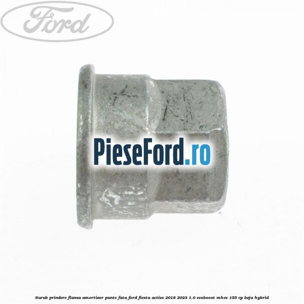 Surub prindere flansa amortizor punte fata Ford Fiesta Active 2018-2023 1.0 EcoBoost mHEV 155 cp BZJA Hybrid