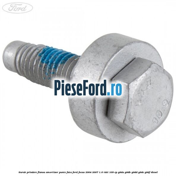 Surub prindere flansa amortizor punte fata Ford Focus 2004-2007 1.6 TDCi 109 cp G8DA, G8DB, G8DD, G8DE, G8DF diesel