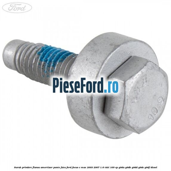 Surub prindere flansa amortizor punte fata Ford Focus C-Max 2003-2007 1.6 TDCi 109 cp G8DA, G8DB, G8DD, G8DE, G8DF diesel