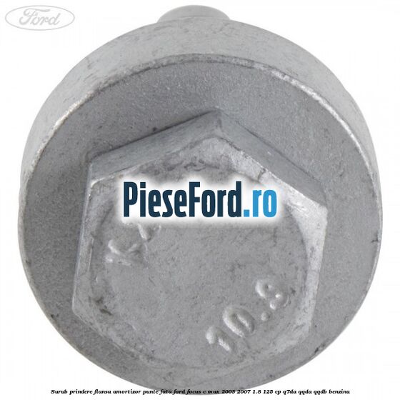 Surub prindere flansa amortizor punte fata Ford Focus C-Max 2003-2007 1.8 125 cp Q7DA, QQDA, QQDB benzina