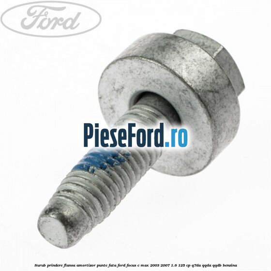 Surub prindere flansa amortizor punte fata Ford Focus C-Max 2003-2007 1.8 125 cp Q7DA, QQDA, QQDB benzina