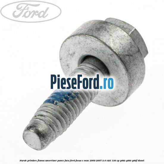 Surub prindere flansa amortizor punte fata Ford Focus C-Max 2003-2007 2.0 TDCi 133 cp G6DC, G6DE, G6DF diesel