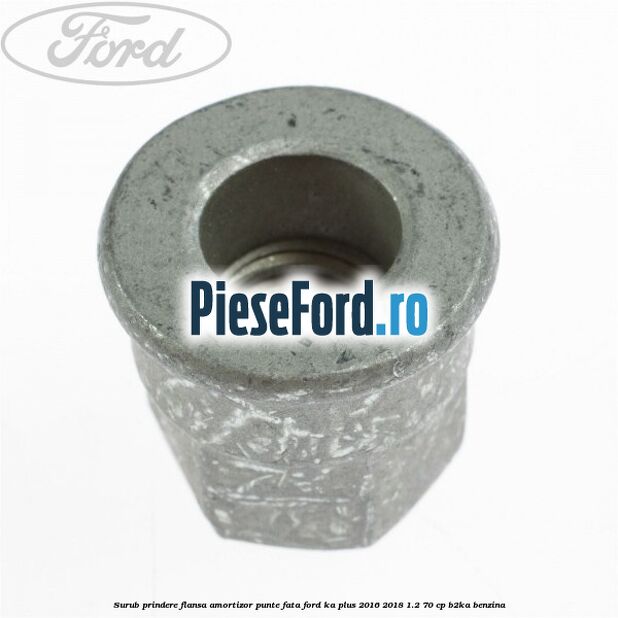 Surub prindere flansa amortizor punte fata Ford Ka plus 2016-2018 1.2 70 cp B2KA benzina
