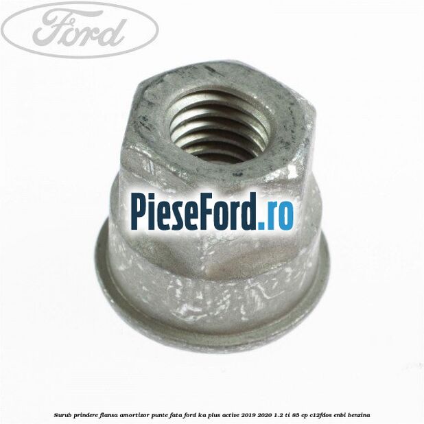 Surub prindere flansa amortizor punte fata Ford Ka plus Active 2019-2020 1.2 Ti 85 cp C12FDOS, ENBI benzina