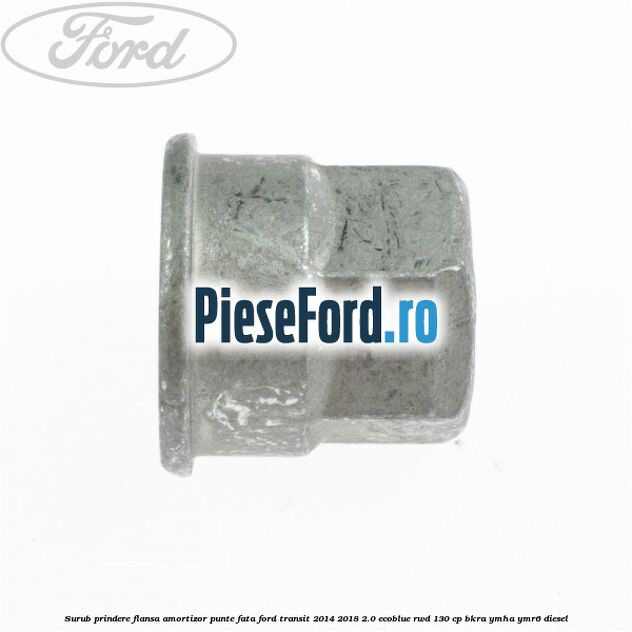 Surub prindere flansa amortizor punte fata Ford Transit 2014-2018 2.0 EcoBlue RWD 130 cp BKRA, YMHA, YMR6 diesel