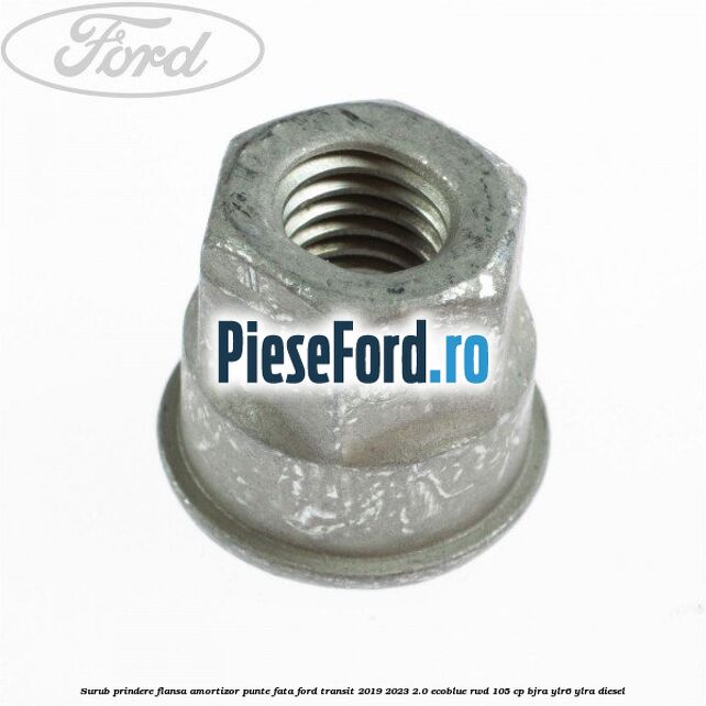 Surub prindere flansa amortizor punte fata Ford Transit 2019-2023 2.0 EcoBlue RWD 105 cp BJRA, YLR6, YLRA diesel