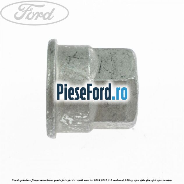 Surub prindere flansa amortizor punte fata Ford Transit Courier 2014-2018 1.0 EcoBoost 100 cp SFCA, SFCB, SFCC, SFCD, SFCE benzina