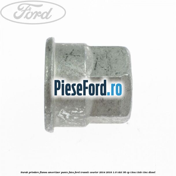 Surub prindere flansa amortizor punte fata Ford Transit Courier 2014-2018 1.6 TDCi 95 cp T3CA, T3CB, T3CC diesel