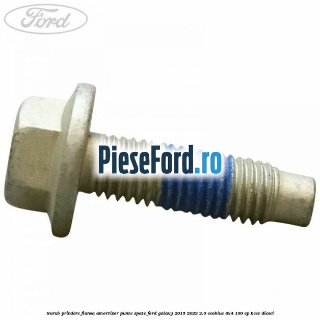 Surub prindere flansa amortizor punte spate Ford Galaxy 2015-2023 2.0 EcoBlue 4x4 190 cp BCCC diesel