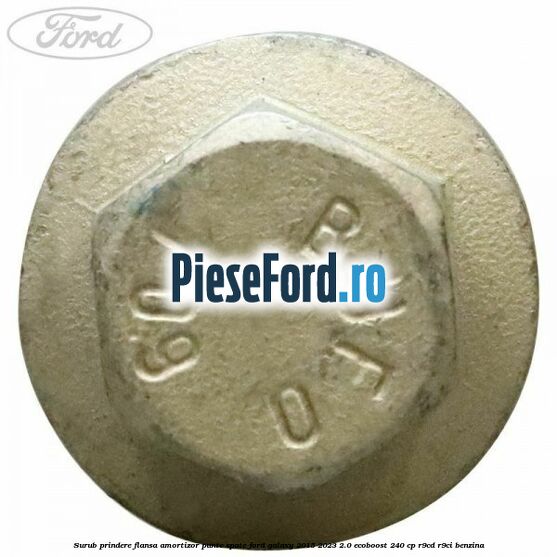 Surub prindere flansa amortizor punte spate Ford Galaxy 2015-2023 2.0 EcoBoost 240 cp R9CD, R9CI benzina