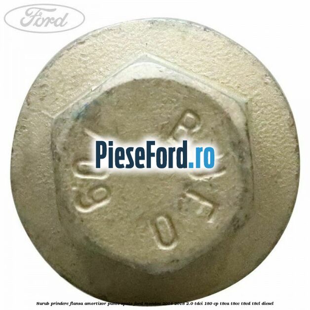 Surub prindere flansa amortizor punte spate Ford Mondeo 2014-2018 2.0 TDCi 180 cp T8CA, T8CC, T8CD, T8CL diesel