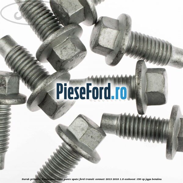 Surub prindere flansa amortizor punte spate Ford Transit Connect 2013-2018 1.6 EcoBoost 150 cp JQGA benzina