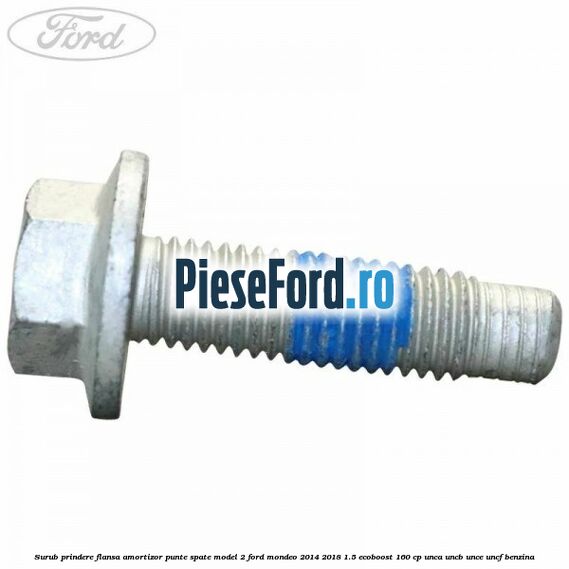 Surub prindere flansa amortizor punte spate model 2 Ford Mondeo 2014-2018 1.5 EcoBoost 160 cp UNCA, UNCB, UNCE, UNCF benzina