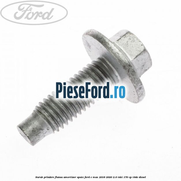 Surub prindere flansa amortizor spate Ford C-Max 2016-2020 2.0 TDCi 170 cp T8DE diesel