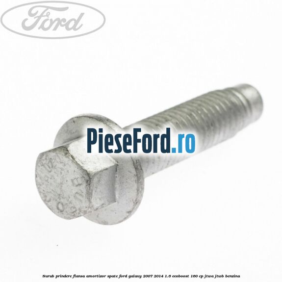 Surub prindere flansa amortizor spate Ford Galaxy 2007-2014 1.6 EcoBoost 160 cp JTWA, JTWB benzina
