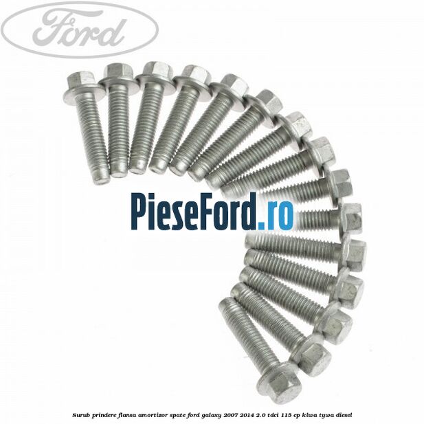 Surub prindere flansa amortizor spate Ford Galaxy 2007-2014 2.0 TDCi 115 cp KLWA, TYWA diesel