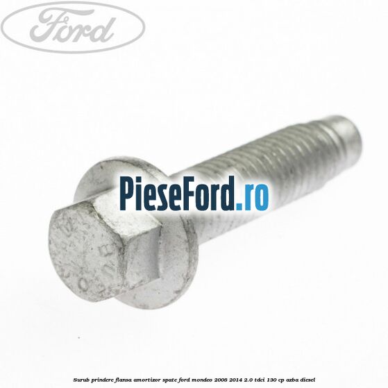 Surub prindere flansa amortizor spate Ford Mondeo 2008-2014 2.0 TDCi 130 cp AZBA diesel