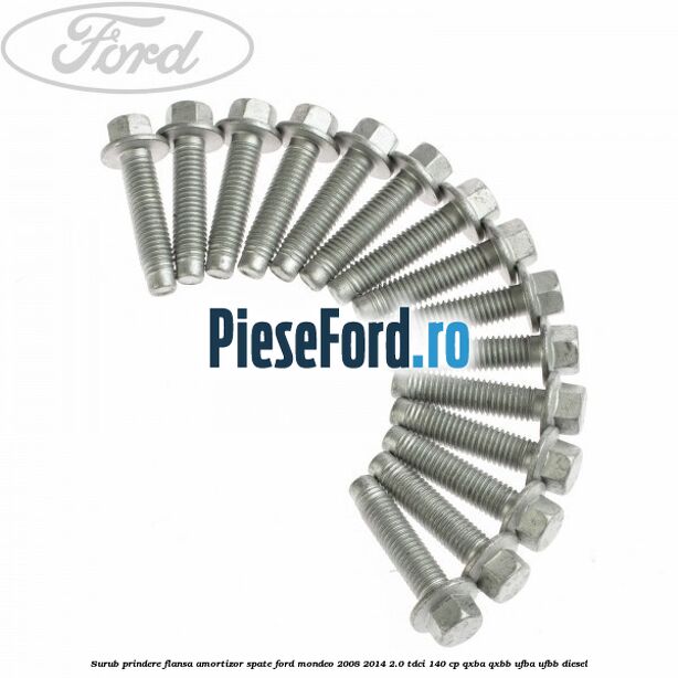 Surub prindere flansa amortizor spate Ford Mondeo 2008-2014 2.0 TDCi 140 cp QXBA, QXBB, UFBA, UFBB diesel