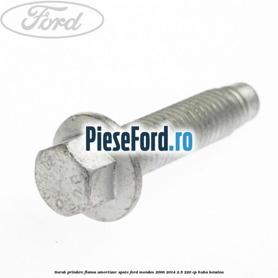 Surub prindere flansa amortizor spate Ford Mondeo 2008-2014 2.5 220 cp HUBA benzina