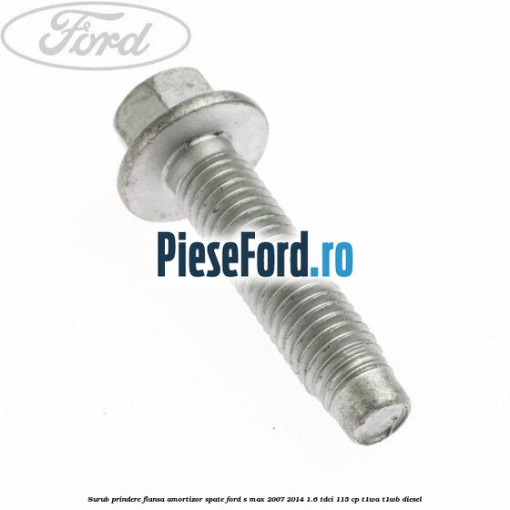 Surub prindere flansa amortizor spate Ford S-Max 2007-2014 1.6 TDCi 115 cp T1WA, T1WB diesel