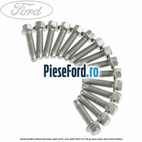 Surub prindere flansa amortizor spate Ford S-Max 2007-2014 2.0 145 cp AOWA, AOWB, TBWA, TBWB benzina
