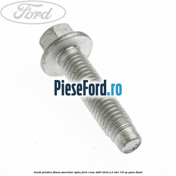 Surub prindere flansa amortizor spate Ford S-Max 2007-2014 2.2 TDCi 175 cp